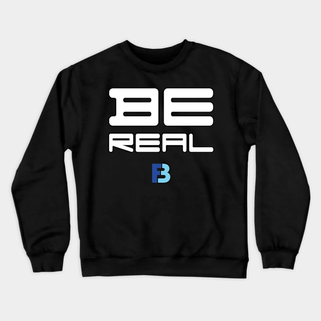 Be Real Crewneck Sweatshirt by We Stay Authentic by FB